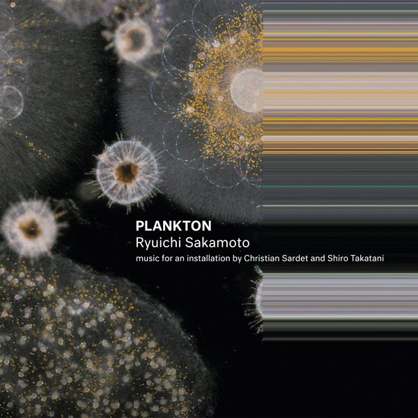 坂本龙一 – Plankton (Music for an Installation by Christian Sardet and Shiro Takatani)(24Bit-48kHz)-OppsUpro音乐帝国