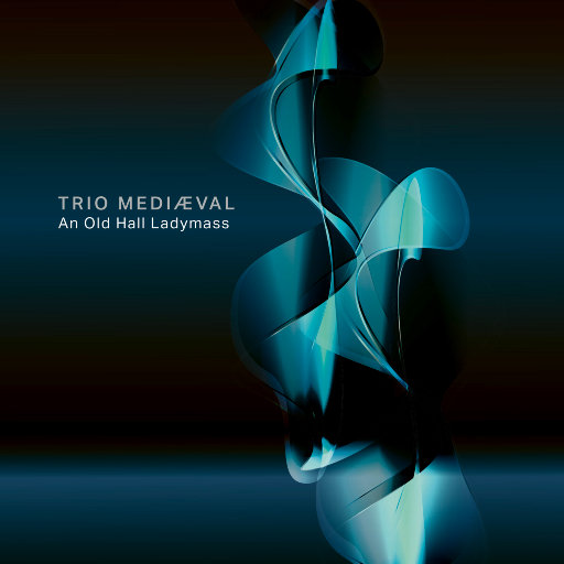 Trio Mediæval,Catalina Vicens – 奥尔德尔藏稿 (An Old Hall Ladymass) (11.2MHz DSD)-OppsUpro音乐帝国