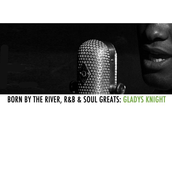 Gladys Knight – Born By The River, R&B & Soul Greats Gladys Knight(16Bit-44.1kHz)-OppsUpro音乐帝国