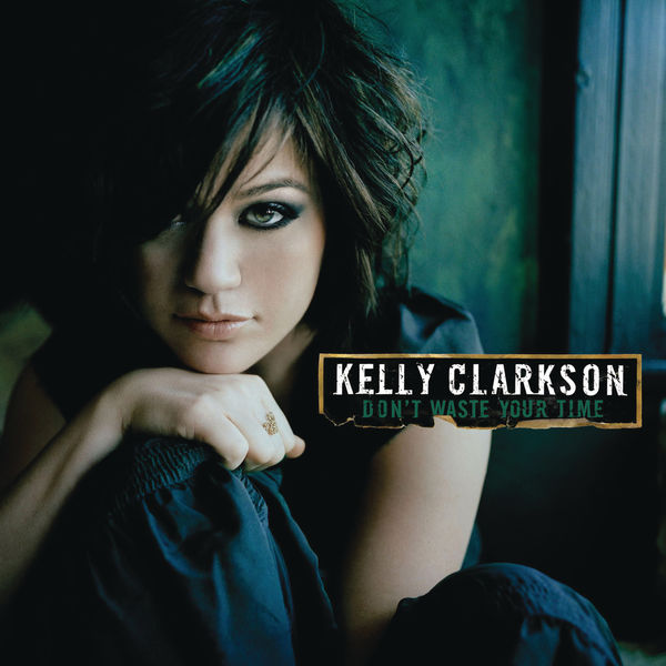 Kelly Clarkson – Don’t Waste Your Time(16Bit-44.1kHz)-OppsUpro音乐帝国