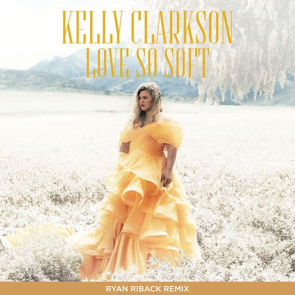 Kelly Clarkson – Love So Soft (Ryan Riback Remix)(16Bit-44.1kHz)-OppsUpro音乐帝国