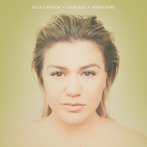 Kelly Clarkson – I Dare You (Arkadi Remix)(24Bit-44.1kHz)-OppsUpro音乐帝国