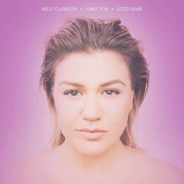 Kelly Clarkson – I Dare You (Gozzi Remix)(24Bit-48kHz)-OppsUpro音乐帝国