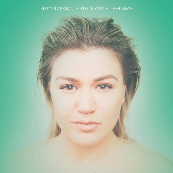 Kelly Clarkson – I Dare You (Lash Remix)(24Bit-44.1kHz)-OppsUpro音乐帝国