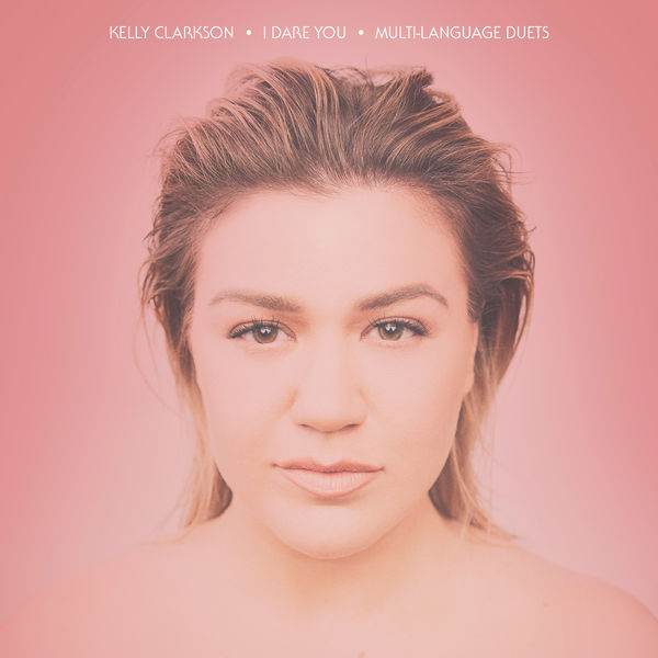 Kelly Clarkson – I Dare You (Multi-Language Duets)(24Bit-44.1kHz)-OppsUpro音乐帝国