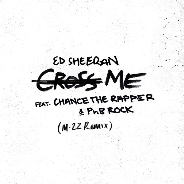 Ed Sheeran – Cross Me (feat. Chance the Rapper & PnB Rock) (M-22 Remix)(24Bit-44.1kHz)-OppsUpro音乐帝国