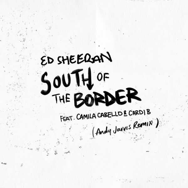 Ed Sheeran – South of the Border (feat. Camila Cabello & Cardi B) (Andy Jarvis Remix)(24Bit-44.1kHz)-OppsUpro音乐帝国