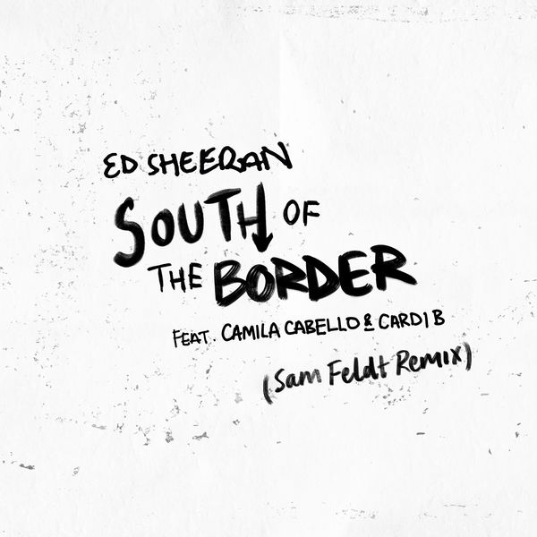 Ed Sheeran – South of the Border (feat. Camila Cabello & Cardi B) (Sam Feldt Remix)(24Bit-44.1kHz)-OppsUpro音乐帝国