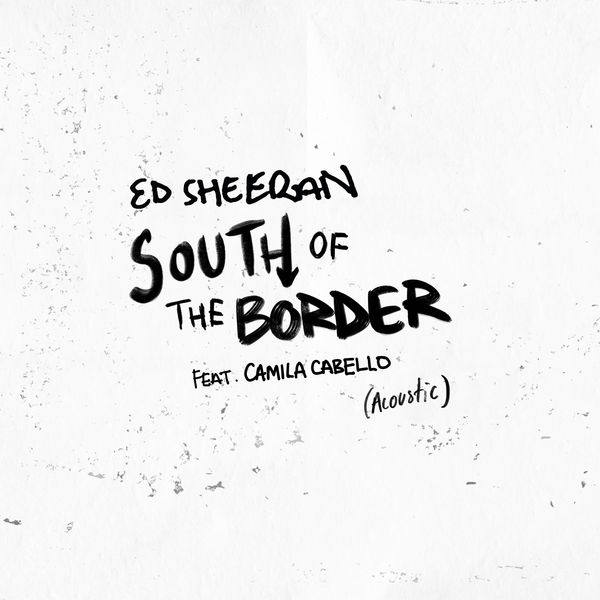 Ed Sheeran – South of the Border (feat. Camila Cabello) (Acoustic)(24Bit-44.1kHz)-OppsUpro音乐帝国