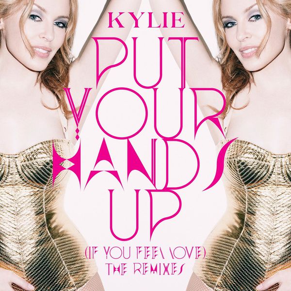 Kylie Minogue – Put Your Hands Up (If You Feel Love) (The Remixes)(16Bit-44.1kHz)-OppsUpro音乐帝国