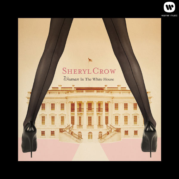 Sheryl Crow – Woman in the White House (Single Version)(16Bit-44.1kHz)-OppsUpro音乐帝国