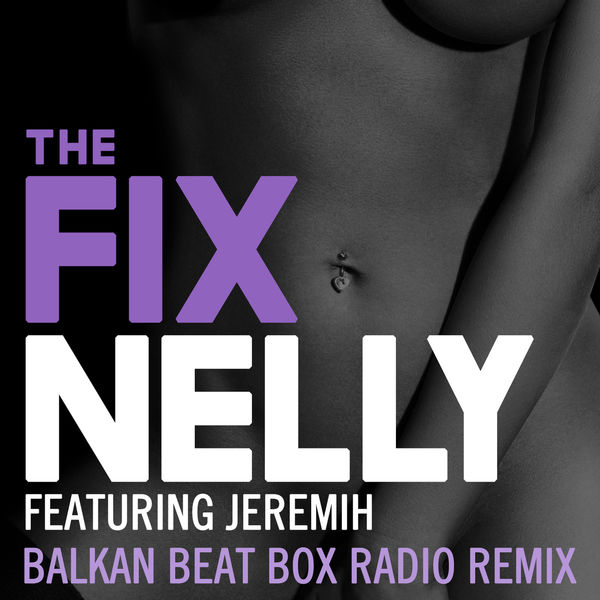 Nelly – The Fix (Balkan Beat Box Remix)(16Bit-44.1kHz)-OppsUpro音乐帝国