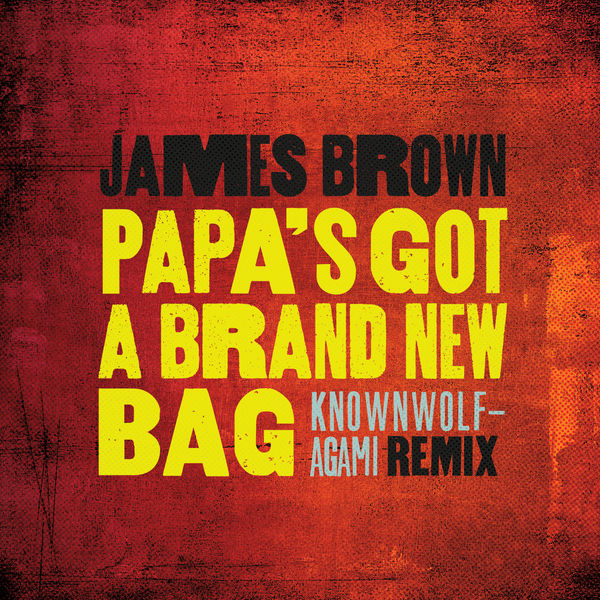 James Brown – Papa’s Got A Brand New Bag (knownwolf – Agami Remix)(16Bit-44.1kHz)-OppsUpro音乐帝国