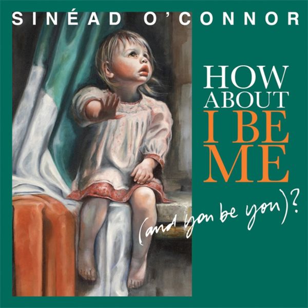 Sinéad O’Connor – How About I Be Me (And You Be You) (Deluxe Edition)(16Bit-44.1kHz)-OppsUpro音乐帝国