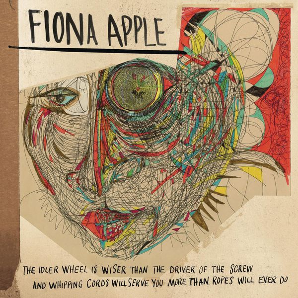 Fiona Apple – The Idler Wheel Is Wiser Than the Driver of the Screw and Whipping Cords Will Serve You More Than Ropes Will Ever Do (Expanded Edition)(16Bit-44.1kHz)-OppsUpro音乐帝国