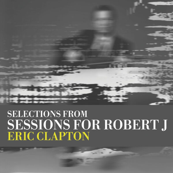 Eric Clapton – Sessions for Robert J(16Bit-44.1kHz)-OppsUpro音乐帝国