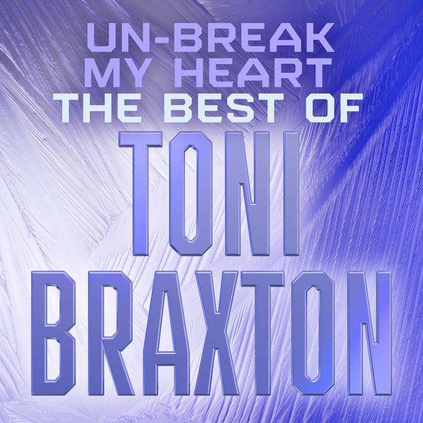 Toni Braxton – Un-Break My Heart The Best of Toni Braxton(16Bit-44.1kHz)-OppsUpro音乐帝国