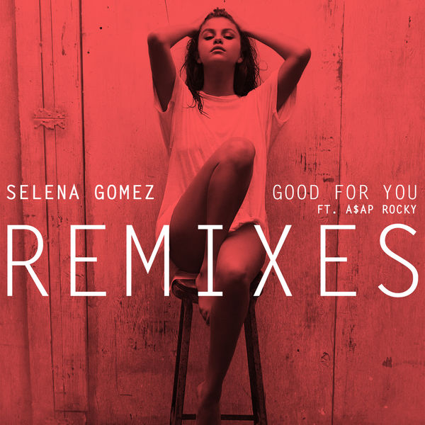 Selena Gomez – Good For You (Remixes)(16Bit-44.1kHz)-OppsUpro音乐帝国