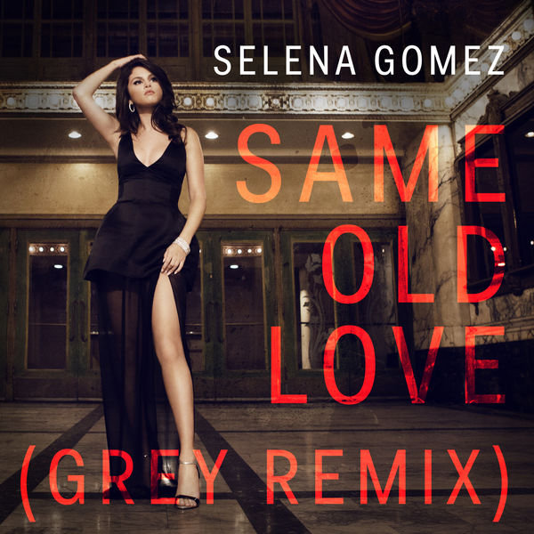 Selena Gomez – Same Old Love (Grey Remix)(16Bit-44.1kHz)-OppsUpro音乐帝国