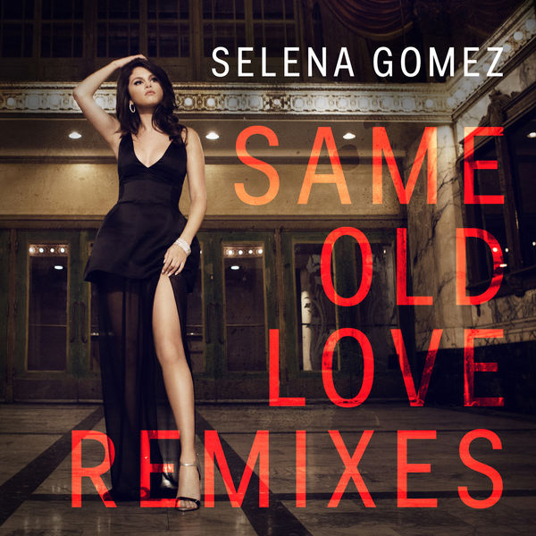 Selena Gomez – Same Old Love (Remixes)(16Bit-44.1kHz)-OppsUpro音乐帝国