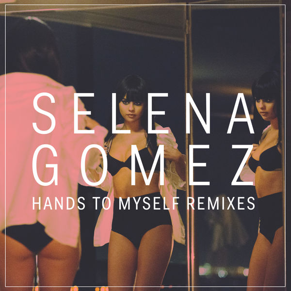 Selena Gomez – Hands To Myself (Remixes)(16Bit-44.1kHz)-OppsUpro音乐帝国