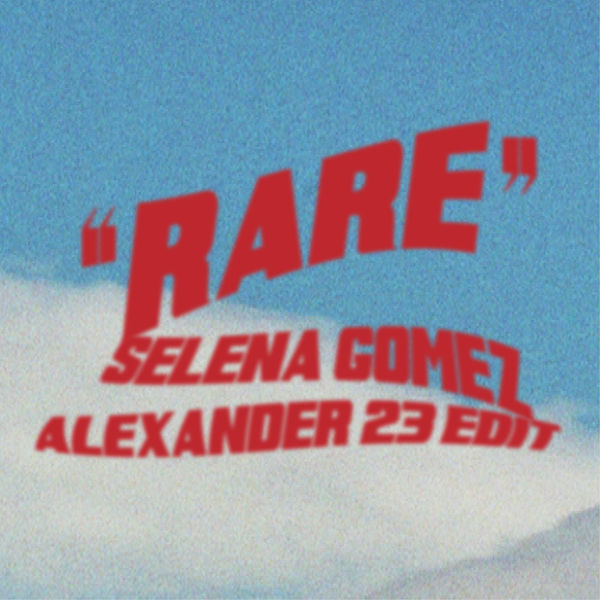 Selena Gomez – Rare (Alexander 23 Edit)(24Bit-44.1kHz)-OppsUpro音乐帝国