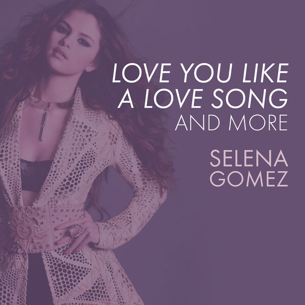 Selena Gomez – Love You Like A Love Song, Come & Get It, and More(16Bit-44.1kHz)-OppsUpro音乐帝国