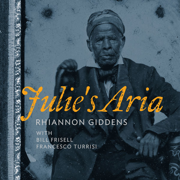 Rhiannon Giddens – Julie’s Aria (with Bill Frisell & Francesco Turrisi)(24Bit-96kHz)-OppsUpro音乐帝国