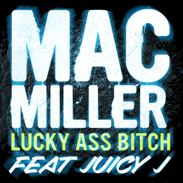 Mac Miller – Lucky Ass Bitch (feat. Juicy J)(16Bit-44.1kHz)-OppsUpro音乐帝国