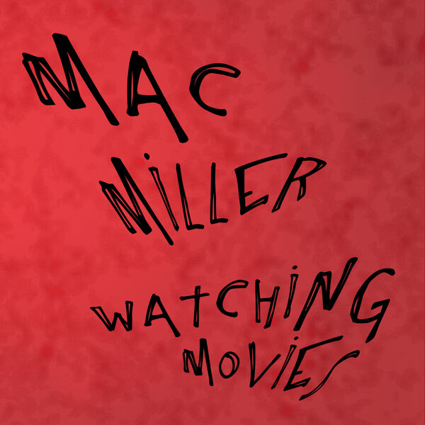 Mac Miller – Watching Movies(16Bit-44.1kHz)-OppsUpro音乐帝国