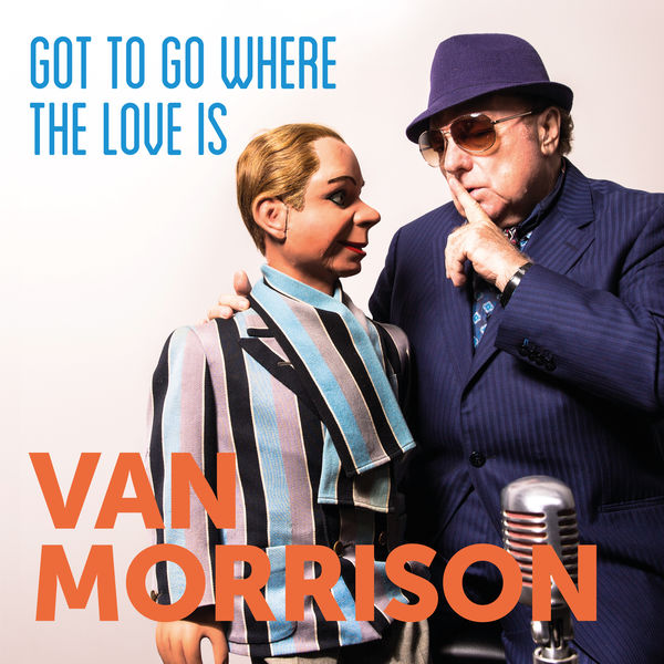 Van Morrison – Got To Go Where The Love Is(16Bit-44.1kHz)-OppsUpro音乐帝国