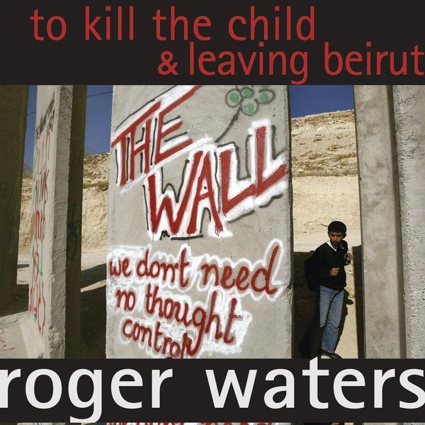 Roger Waters – To Kill The Child Leaving Beirut(16Bit-44.1kHz)-OppsUpro音乐帝国