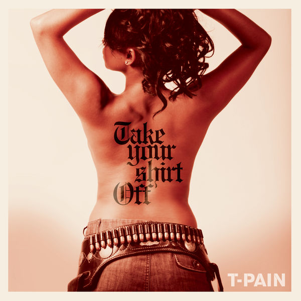 T-Pain – Take Your Shirt Off(16Bit-44.1kHz)-OppsUpro音乐帝国