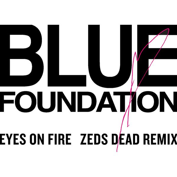 Blue Foundation – Eyes on Fire (Zeds Dead Remix) (Zed Dead Remix)(16Bit-44.1kHz)-OppsUpro音乐帝国