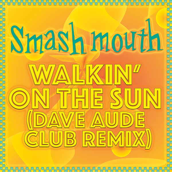 Smash Mouth – Walkin’ On The Sun (Dave Aude Club Remix)(16Bit-44.1kHz)-OppsUpro音乐帝国