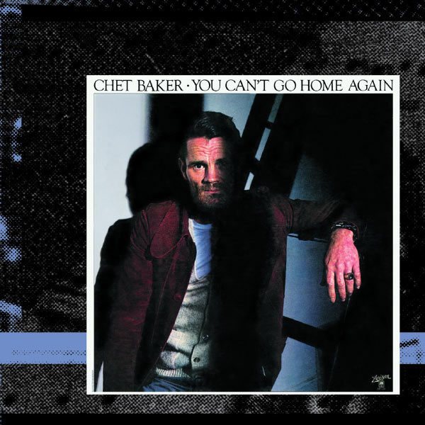 Chet Baker – You Can’t Go Home Again (Deluxe Edition)(16Bit-44.1kHz)-OppsUpro音乐帝国