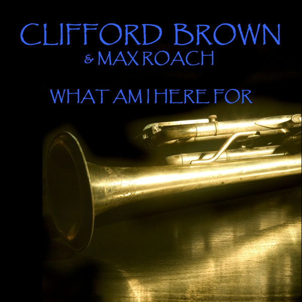 Clifford Brown – What Am I Here For(16Bit-44.1kHz)-OppsUpro音乐帝国