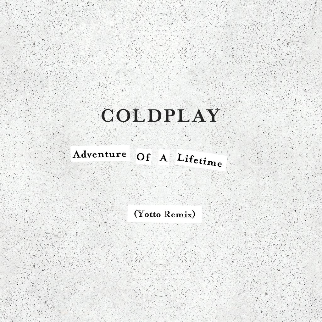 Coldplay – Adventure of a Lifetime (Yotto Remix)【44.1kHz／16bit】法国区-OppsUpro音乐帝国