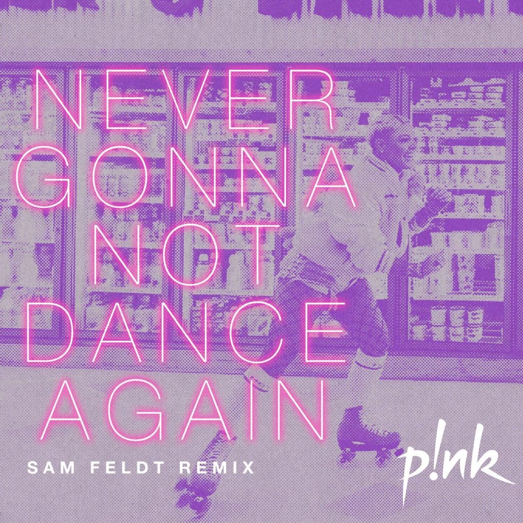 P!nk – Never Gonna Not Dance Again (Sam Feldt Remix)Ⓔ【44.1kHz／24bit】德国区-OppsUpro音乐帝国