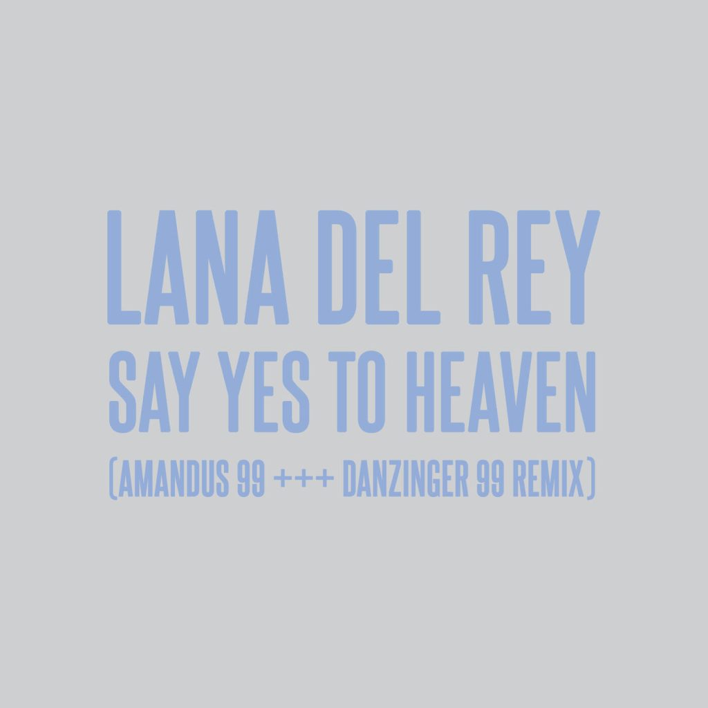 Lana Del Rey – Say Yes To Heaven (AMANDUS 99 +++ DANZINGER 99 Remix)【44.1kHz／16bit】法国区-OppsUpro音乐帝国