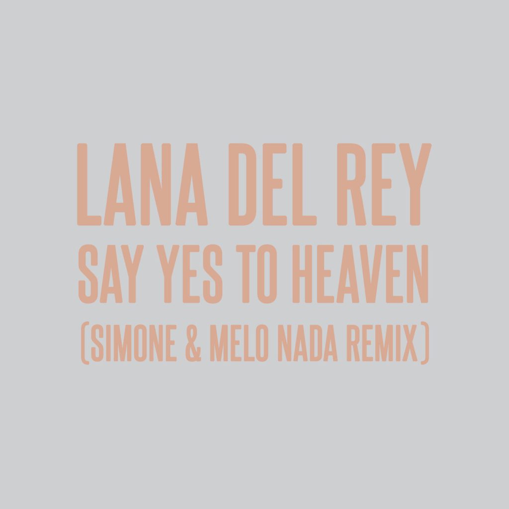 Lana Del Rey – Say Yes To Heaven (sim0ne ＆ Melo Nada Remix)【44.1kHz／16bit】法国区-OppsUpro音乐帝国