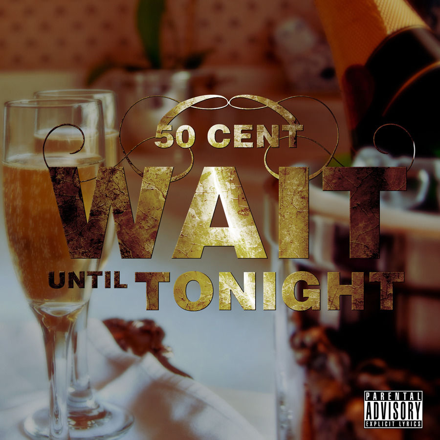 50 Cent – Wait Until Tonight (Album Version (Explicit))Ⓔ【44.1kHz／16bit】美国区-OppsUpro音乐帝国