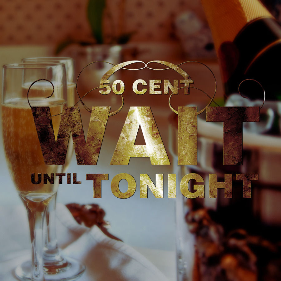 50 Cent – Wait Until Tonight (Edited)【44.1kHz／16bit】美国区-OppsUpro音乐帝国