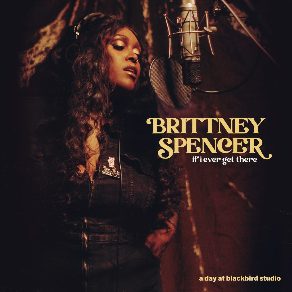 Brittney Spencer – if i ever get there： a day at blackbird studio【96kHz／24bit】美国区-OppsUpro音乐帝国