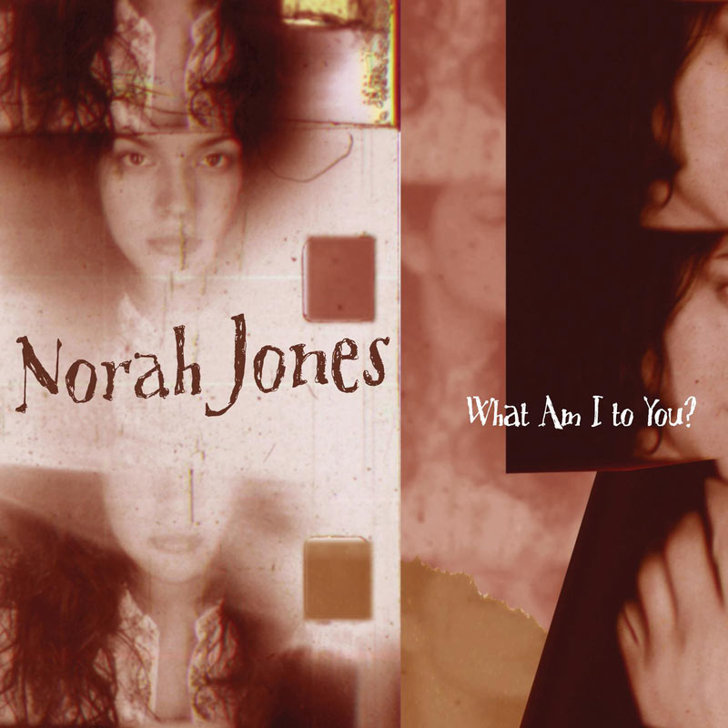 Norah Jones – What Am I To You？【44.1kHz／16bit】法国区-OppsUpro音乐帝国