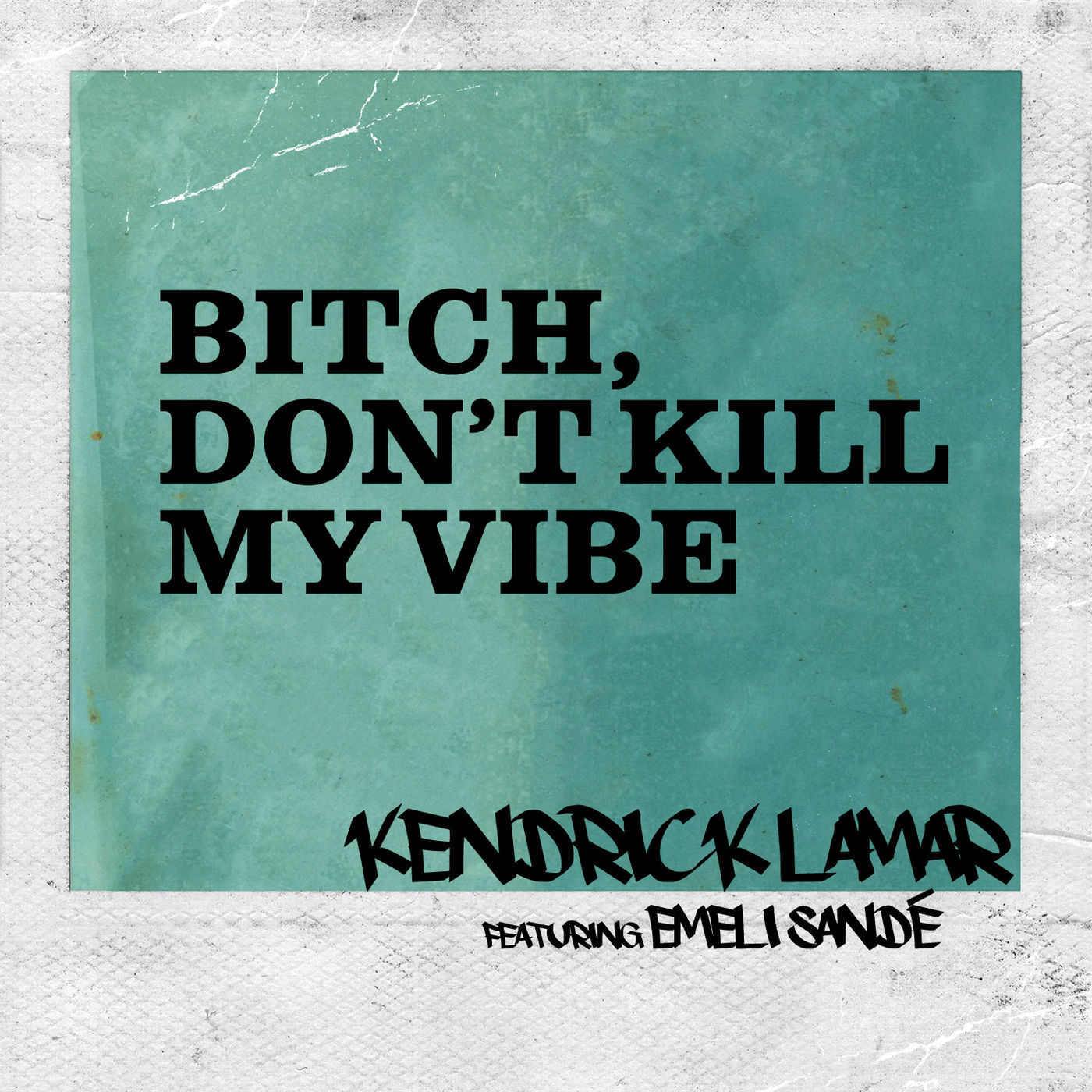 Kendrick Lamar – Bitch, Don＇t Kill My Vibe (Remix)【44.1kHz／16bit】西班牙区-OppsUpro音乐帝国