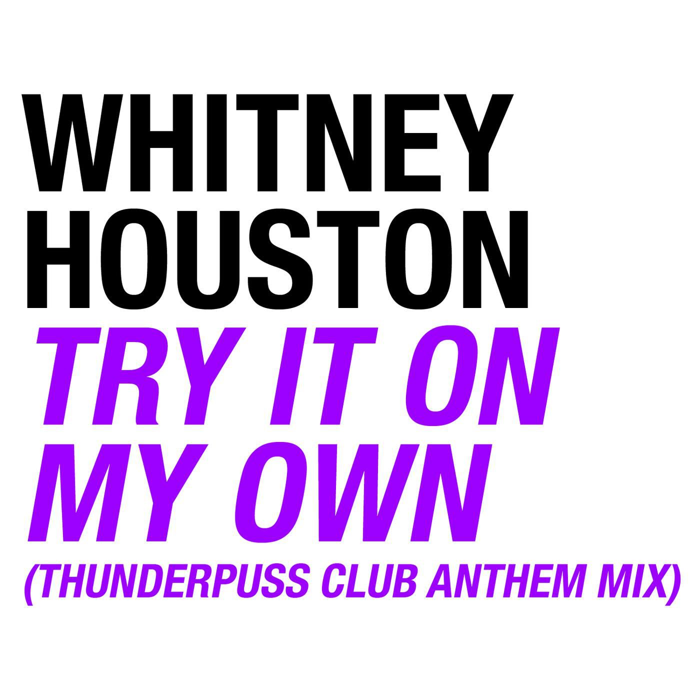 Whitney Houston – Try It On My Own (Thunderpuss Club Anthem Mix)【44.1kHz／16bit】英国区-OppsUpro音乐帝国