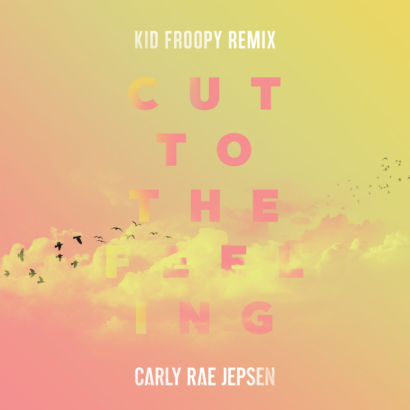 Carly Rae Jepsen – Cut To The Feeling (Kid Froopy Remix)【44.1kHz／16bit】西班牙区-OppsUpro音乐帝国