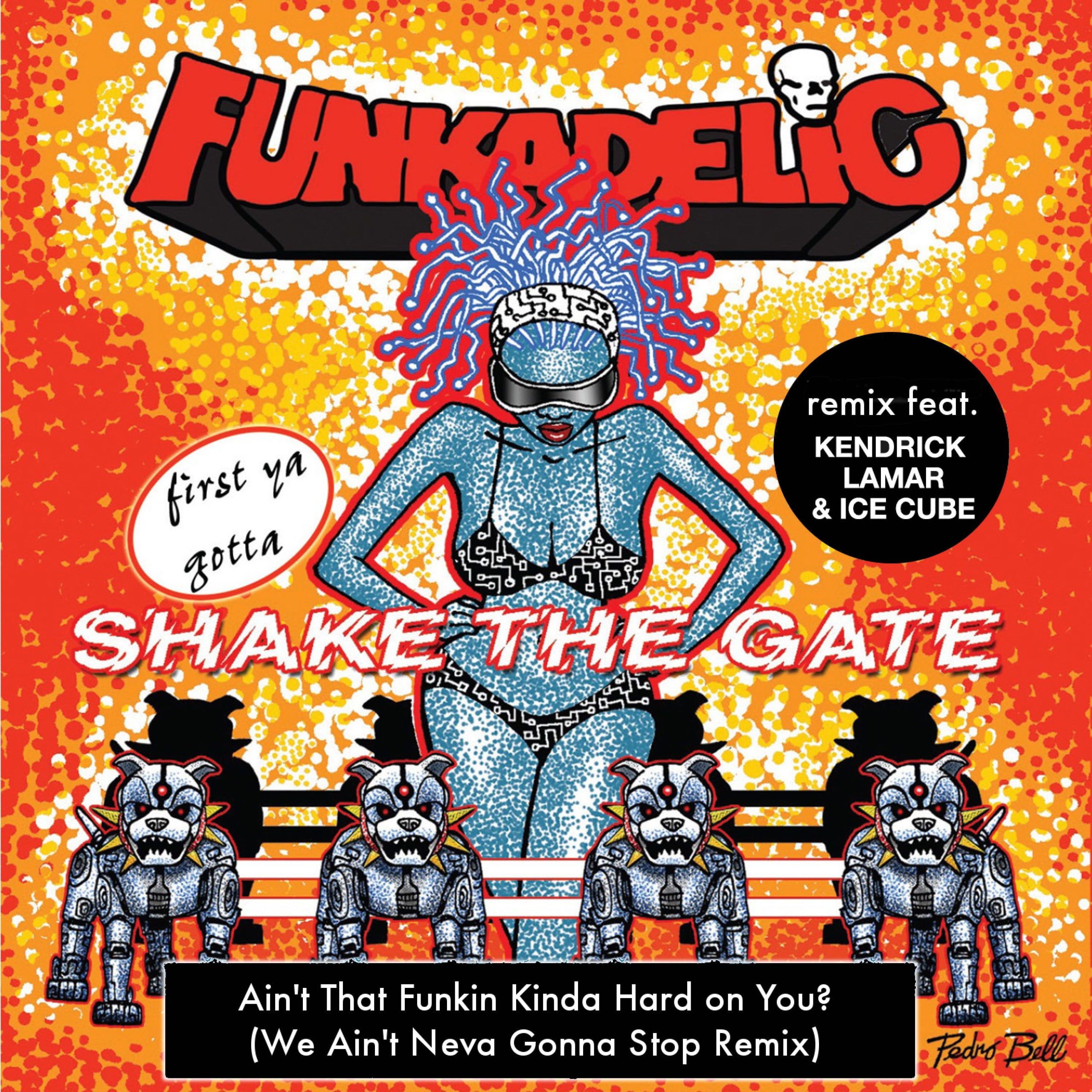 Funkadelic – Ain＇t That Funkin＇ Kinda Hard on You？ [feat. Kendrick Lamar ＆ Ice Cube] – Single (We Ain＇t Neva Gonna Stop Remix)【44.1kHz／16bit】新西兰区-OppsUpro音乐帝国