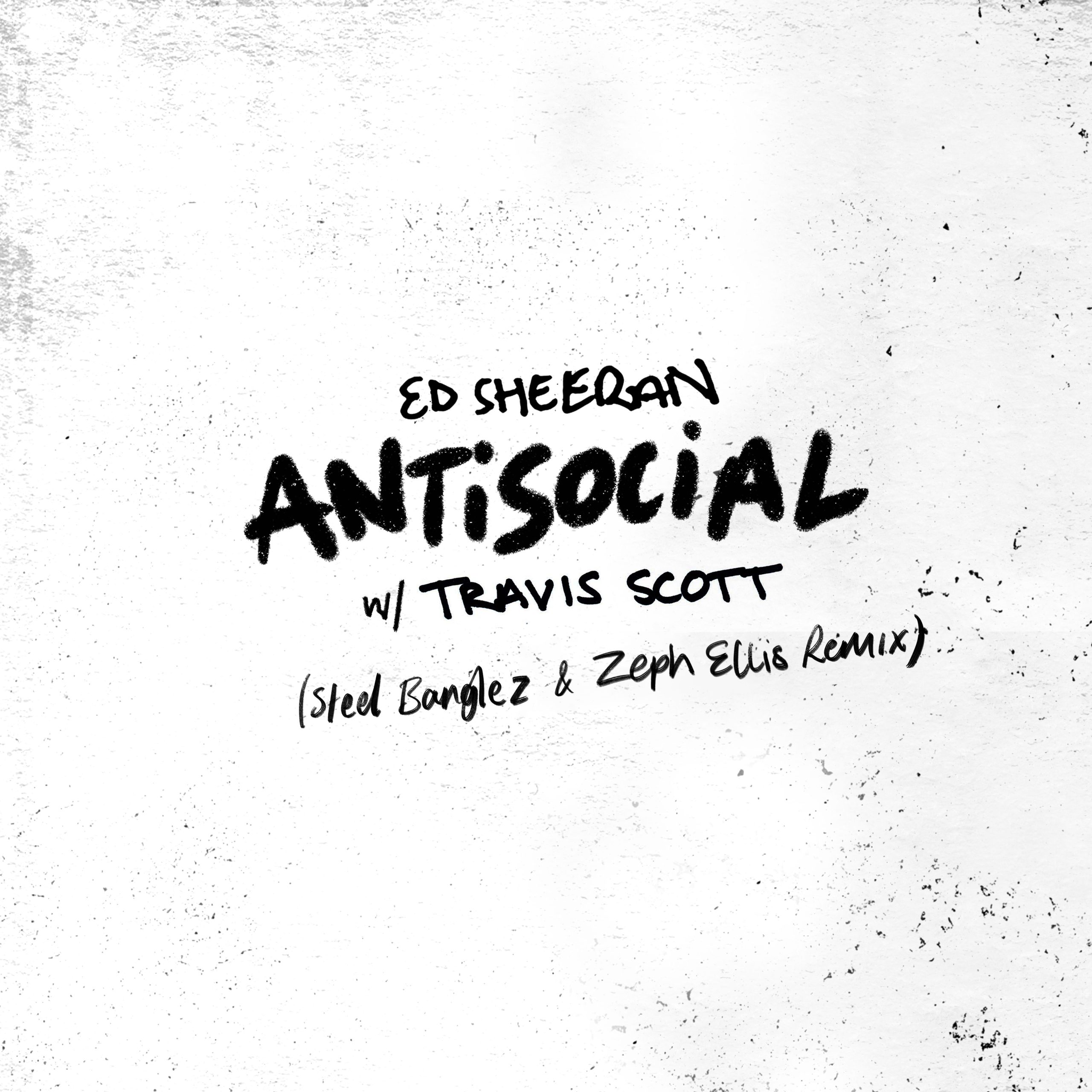 Ed Sheeran – Antisocial (Steel Banglez ＆ Zeph Ellis Remix)【44.1kHz／24bit】西班牙区-OppsUpro音乐帝国